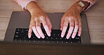Above, hands and person on laptop for education, research and studying for university exams. Student, typing and keyboard for thesis on online portal, information and scholarship application at house