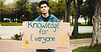 Poster, man and student with protest on university for knowledge, studying or opportunity. Board, activist and male person with sign for debt, loans or tuition fees for education on college campus.