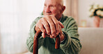 Cane, hands and thinking with old man on sofa in living room of home for retirement or wellness. Break, nostalgia and walking stick with senior person in apartment for balance, memories or reflection