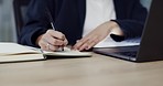 Business woman, hands and writing in book, schedule planning or strategy for ideas on desk at office. Closeup of female person or employee taking notes with pen for agenda, plan or tasks at workplace