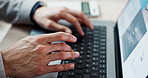Closeup, hands typing and a laptop for work, email or web design. Connection, office and a corporate employee working on a computer for business, website information and communication online