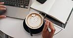 Latte, freelancer and hands of person in cafe with cup for lunch break, remote work and beverage. Cafeteria, laptop and above of espresso with closeup of customer in coffee shop for hospitality