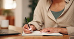 Woman, hands and journalist writing with book in home for schedule planning, reminder or checklist. Female person, writer or taking notes with diary or notebook for ideas, tasks or deadline in house